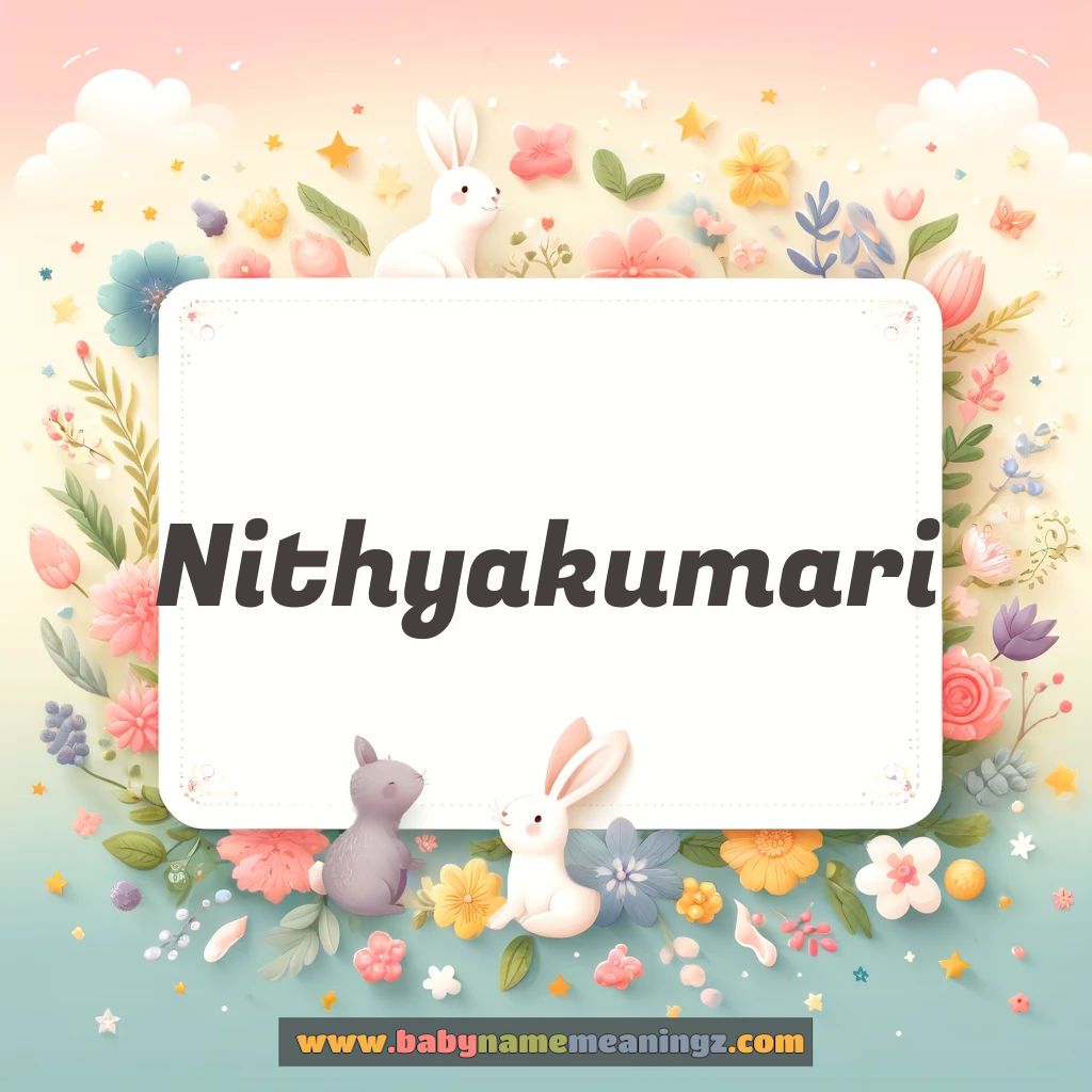 Nithyakumari Name Meaning  (नित्यकुमारी  Girl) Complete Guide
