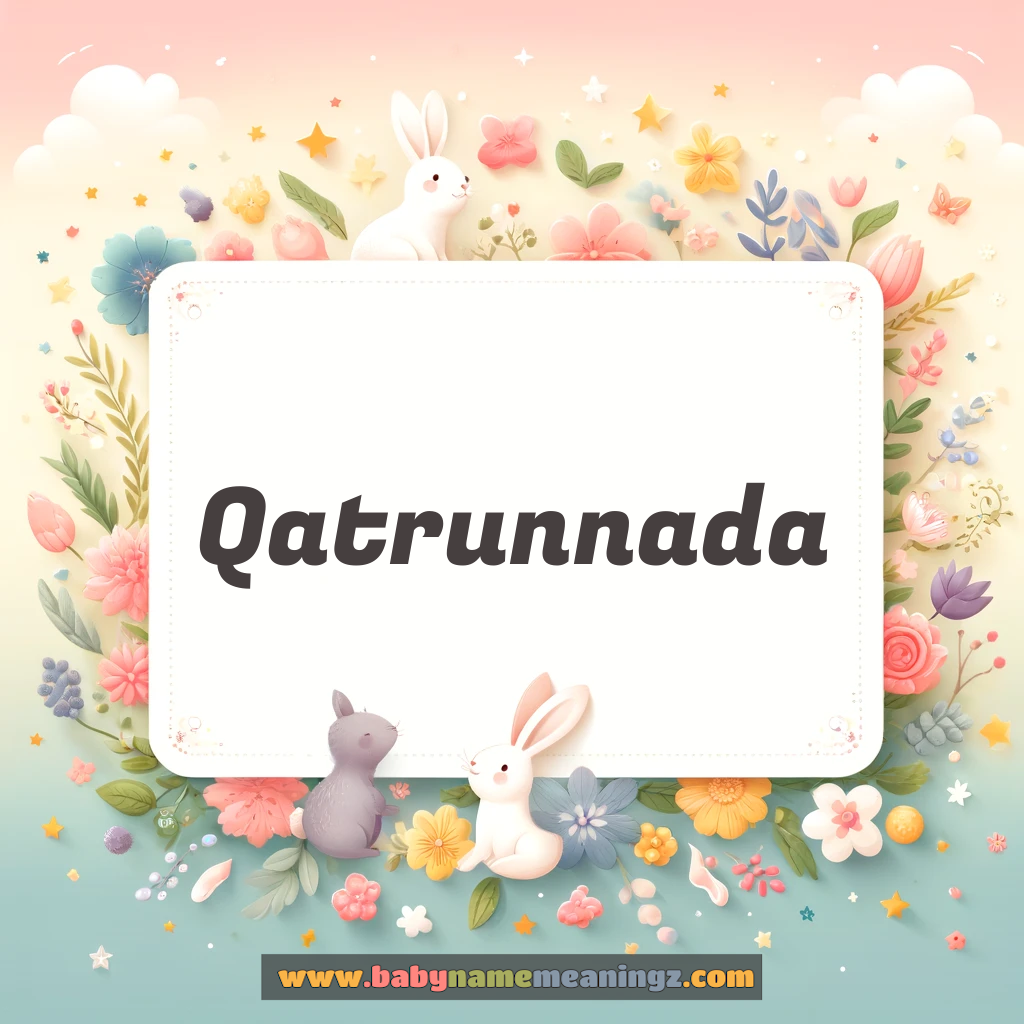 Qatrunnada Name Meaning  ( Girl) Complete Guide