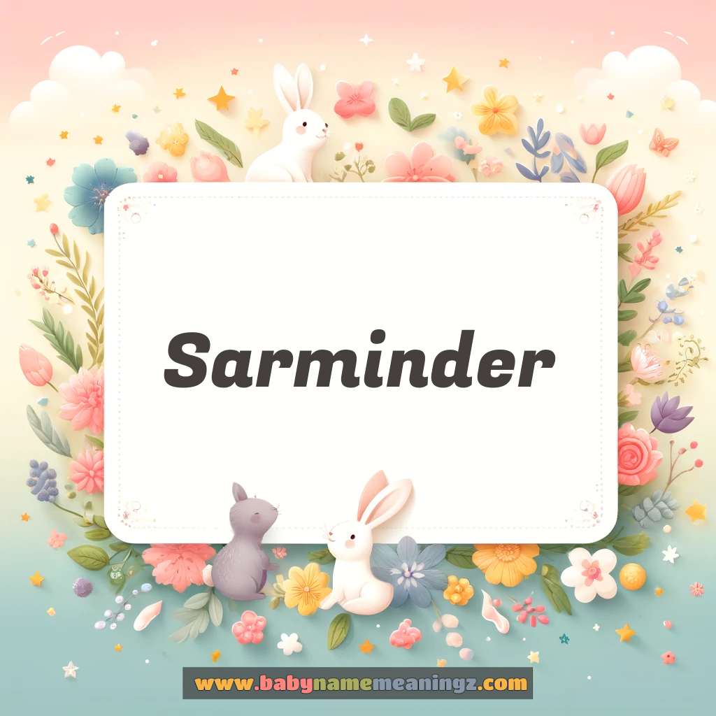 Sarminder Name Meaning  (  Boy) Complete Guide