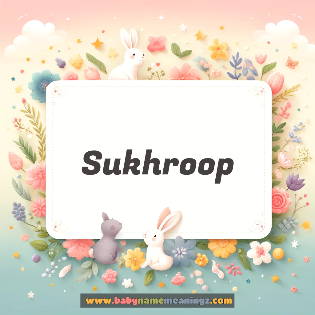 Sukhroop Name Meaning & Sukhroop Origin, Lucky Number, Gender, Pronounce