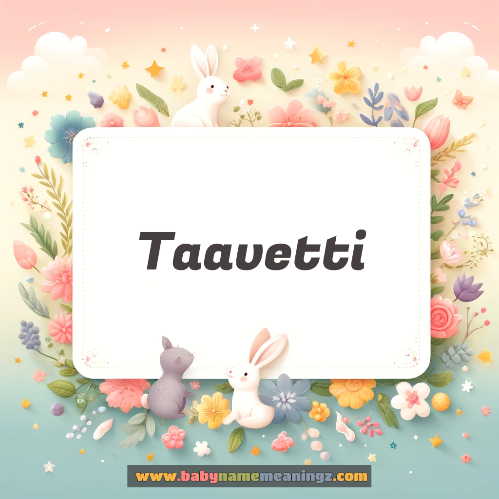 Taavetti Name Meaning  (  Boy) Complete Guide
