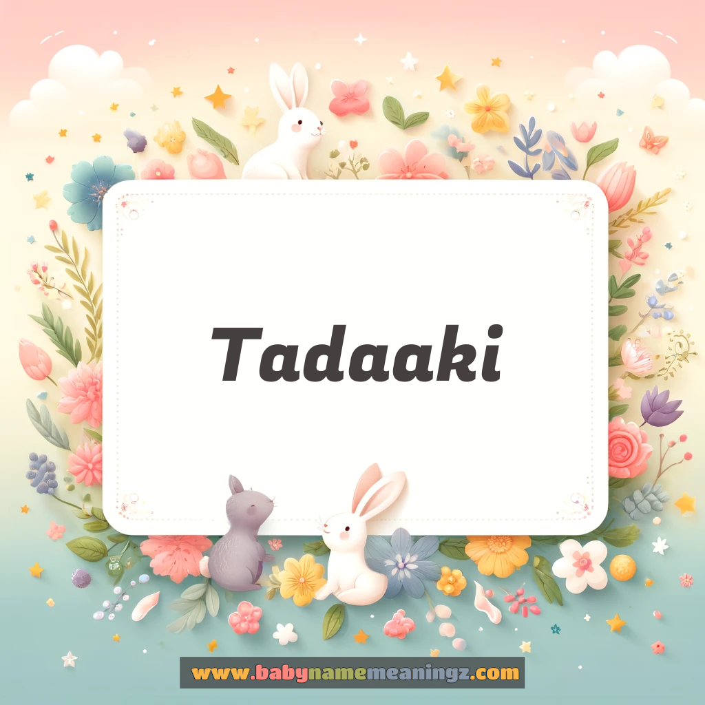 Tadaaki Name Meaning  (  Boy) Complete Guide