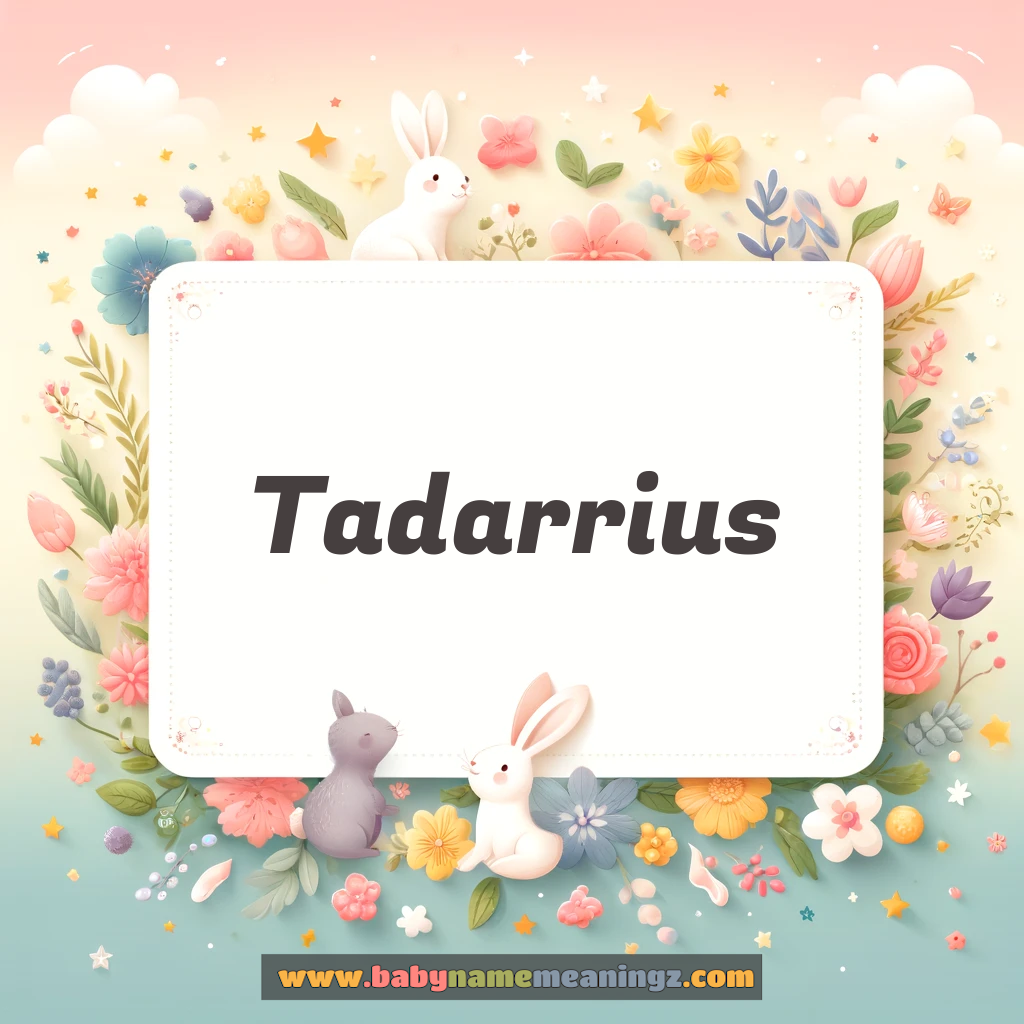 Tadarrius Name Meaning & Tadarrius Origin, Lucky Number, Gender, Pronounce