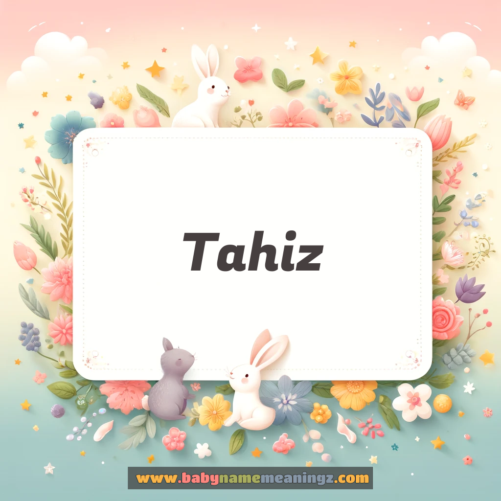 Tahiz Name Meaning  (  Boy) Complete Guide