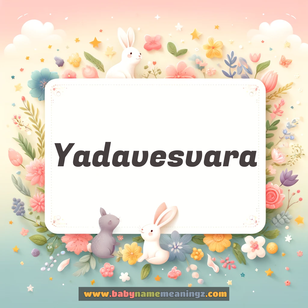 Yadavesvara Name Meaning  In Hindi & English (यादवेश्वर:  Boy) Complete Guide