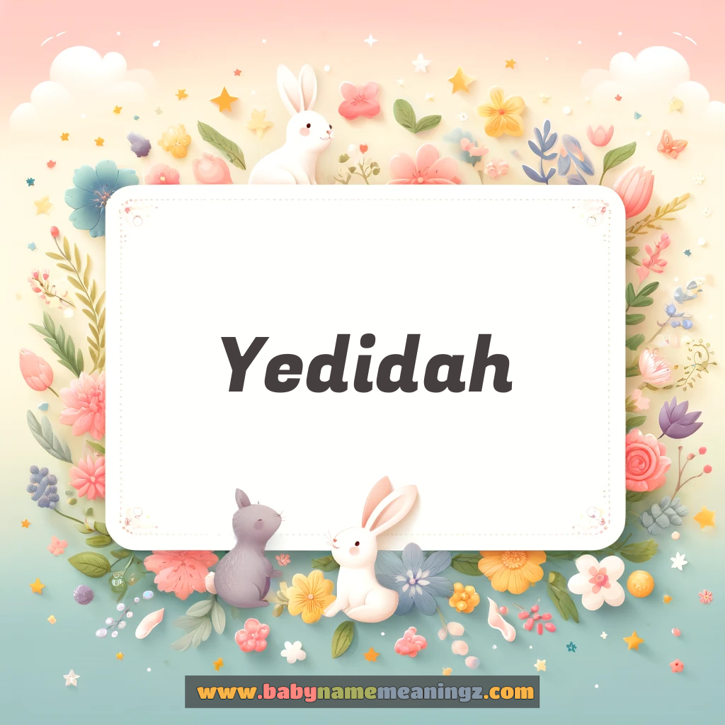 Yedidah Name Meaning  (  Girl) Complete Guide