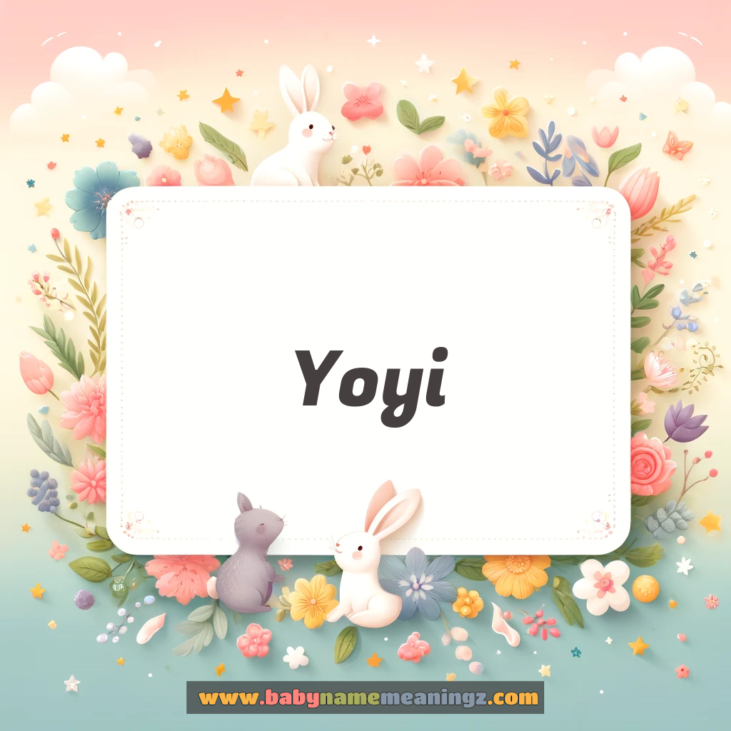 Yoyi Name Meaning  (  Boy) Complete Guide