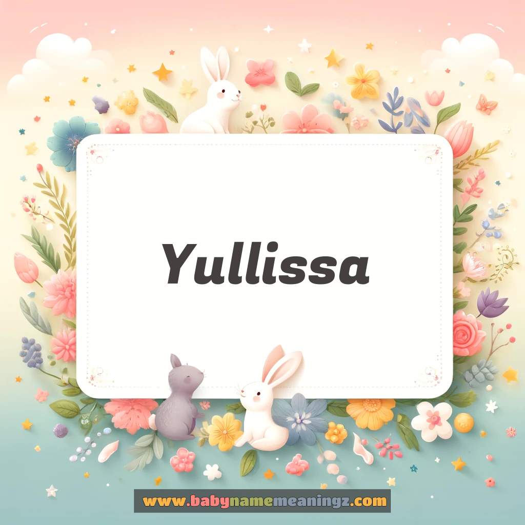 Yullissa Name Meaning  ( Girl) Complete Guide
